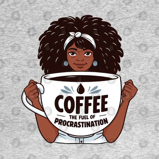 Coffee, The Fuel of Procrastination | Coffee Lover quote | Coffee Queen by Nora Liak